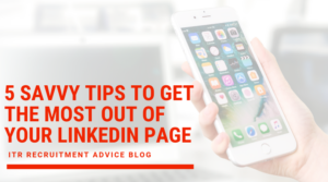 5 Savvy Tips To Get The Most Out Of Your LinkedIn Page