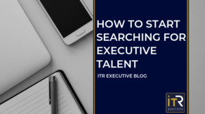 How To Start Searching For Executive Talent