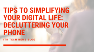 Tips to simplifying your digital life: Decluttering your phone