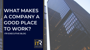 WHAT MAKES A COMPANY A GOOD PLACE TO WORK