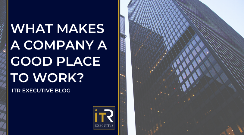 WHAT MAKES A COMPANY A GOOD PLACE TO WORK? - ITR Partners