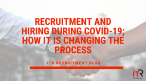 Recruitment and hiring during COVID-19; how it is changing the process