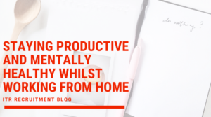 Staying productive and Mentally healthy whilst working from home